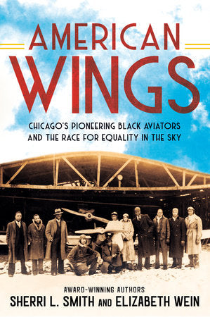 Cover of American Wings: Chicago's Pioneering Black Aviators and the Race for Equality in the Sky by Sherri L. Smith and Elizabeth Wein