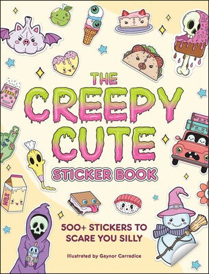Cover of The Creepy Cute Sticker Book: 500+ Stickers to Scare You Silly by Gaynor Carradice