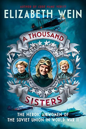 Cover of A Thousand Sisters: The Heroic Airwomen of the Soviet Union in World War II by Elizabeth Wein